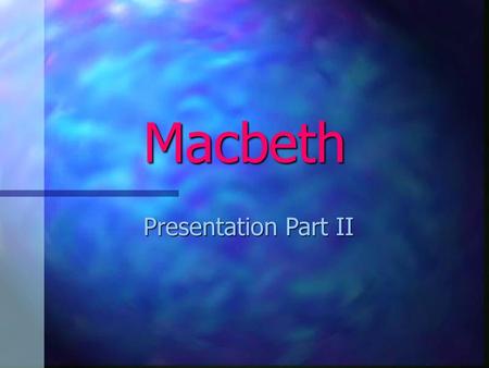 Macbeth Presentation Part II.
