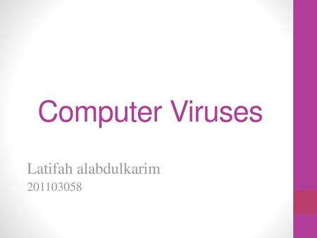 Computer Viruses Latifah alabdulkarim 201103058.