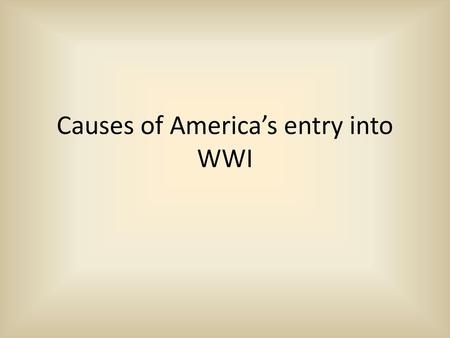 Causes of America’s entry into WWI