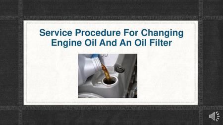 Service Procedure For Changing Engine Oil And An Oil Filter