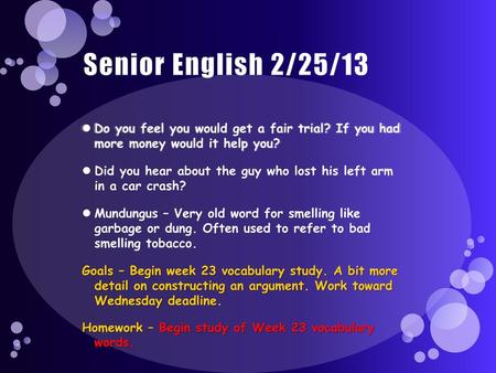 Senior English 2/25/13 Do you feel you would get a fair trial? If you had more money would it help you? Did you hear about the guy who lost his left arm.