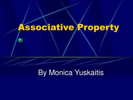 Associative Property By Monica Yuskaitis.