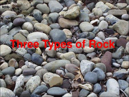 Three Types of Rock.