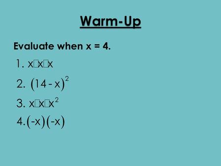 Warm-Up Evaluate when x = 4..