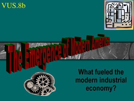 What fueled the modern industrial economy?