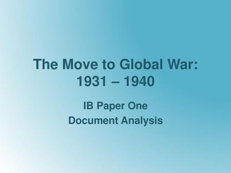 The Move to Global War: 1931 – 1940