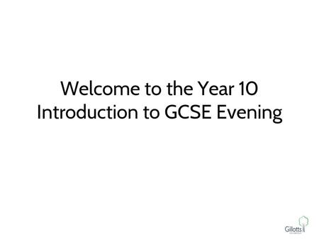 Welcome to the Year 10 Introduction to GCSE Evening