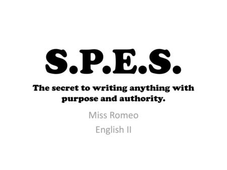 S.P.E.S. The secret to writing anything with purpose and authority.