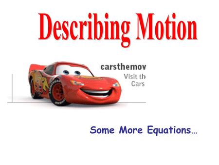 Describing Motion Some More Equations….