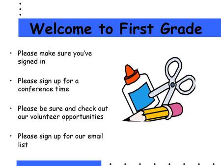 Welcome to First Grade Please make sure you’ve signed in