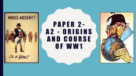 Paper 2- A2 - Origins and Course of WW1