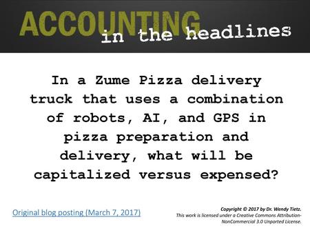 In a Zume Pizza delivery truck that uses a combination of robots, AI, and GPS in pizza preparation and delivery, what will be capitalized versus expensed?
