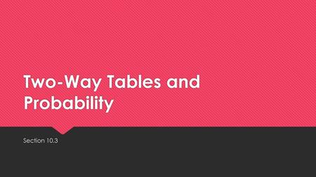 Two-Way Tables and Probability