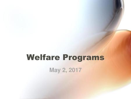 Welfare Programs May 2, 2017.
