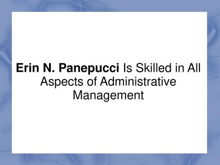 Erin N. Panepucci is an Administrative Assistant with vast experience in administrative support, program management, and customer service. She has efficiently.