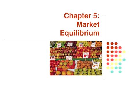 Chapter 5: Market Equilibrium