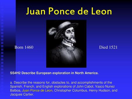 Juan Ponce de Leon a Born 1460 Died 1521