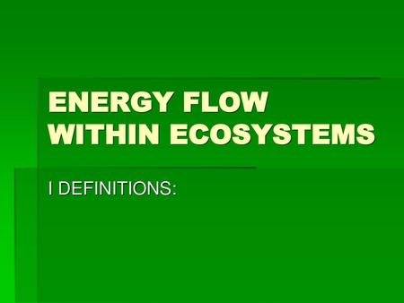 ENERGY FLOW WITHIN ECOSYSTEMS
