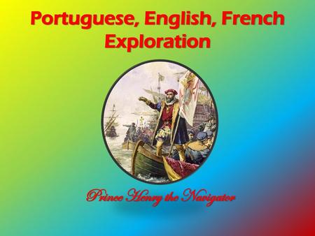 Portuguese, English, French Exploration