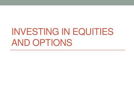 Investing in Equities and Options