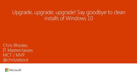 Upgrade, upgrade, upgrade! Say goodbye to clean installs of Windows 10