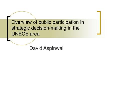Overview of public participation in strategic decision-making in the UNECE area David Aspinwall.