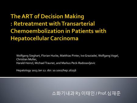The ART of Decision Making : Retreatment with Transarterial Chemoembolization in Patients with Hepatocellular Carcinoma Wolfgang Sieghart, Florian Hucke,