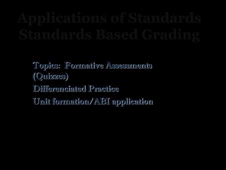 Applications of Standards Standards Based Grading
