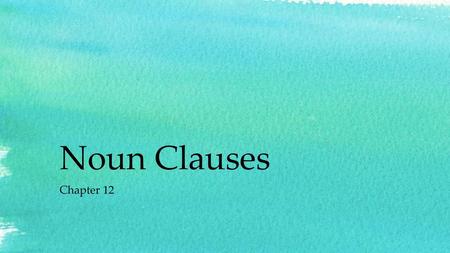 Noun Clauses Chapter 12.