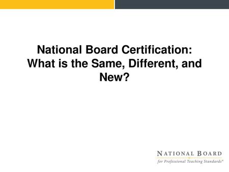 National Board Certification: What is the Same, Different, and New?