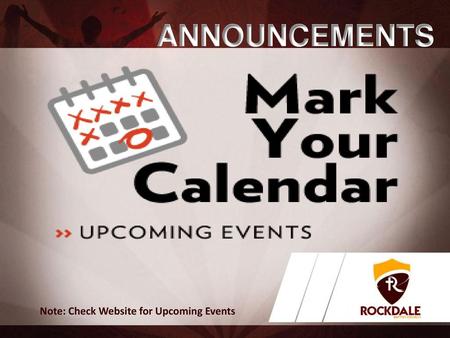 ANNOUNCEMENTS Note: Check Website for Upcoming Events.
