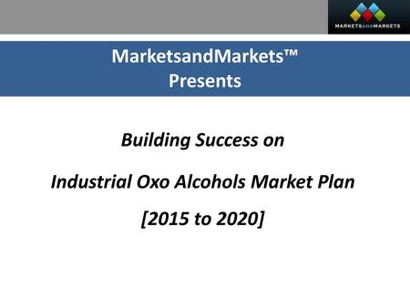 Industrial Oxo Alcohols Market Plan [2015 to 2020]