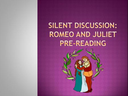 Silent Discussion: Romeo and Juliet pre-reading