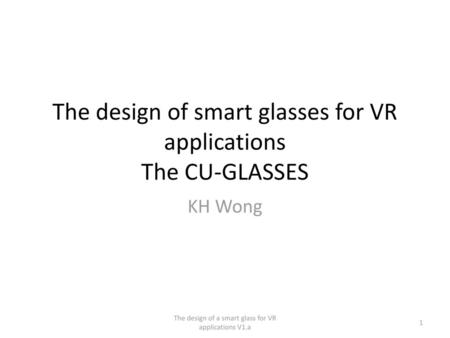 The design of smart glasses for VR applications The CU-GLASSES