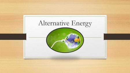 Alternative Energy.