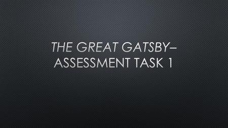 THE GREAT GATSBY– ASSESSMENT TASK 1