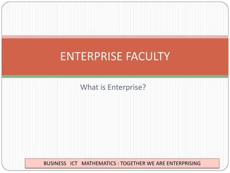 ENTERPRISE FACULTY What is Enterprise?.
