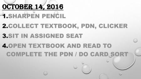 October 14, 2016 Sharpen Pencil Collect textbook, pdn, clicker