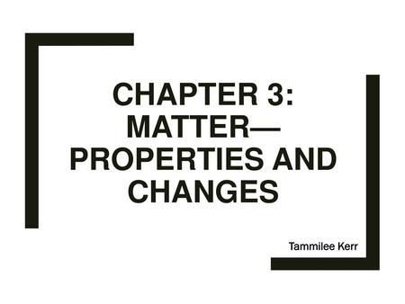Chapter 3: Matter—Properties and Changes