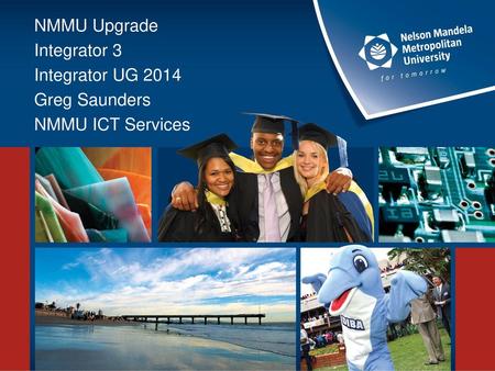 NMMU Upgrade Integrator 3 Integrator UG 2014 Greg Saunders