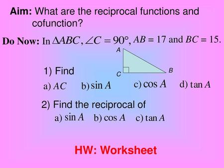HW: Worksheet Aim: What are the reciprocal functions and cofunction?