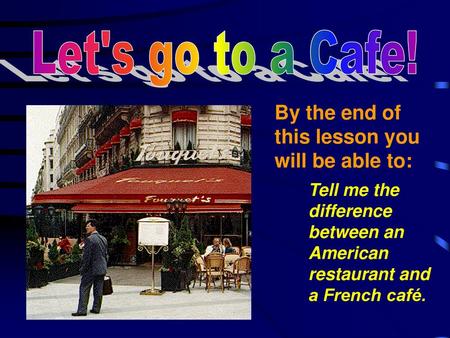 Let's go to a Cafe! By the end of this lesson you will be able to: