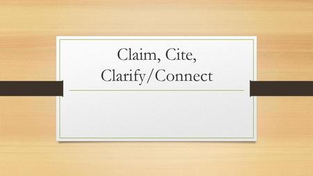 Claim, Cite, Clarify/Connect