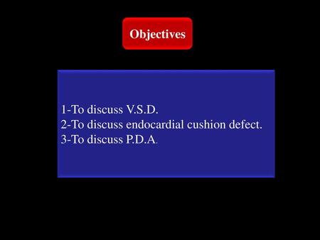 Objectives 1-To discuss V.S.D.