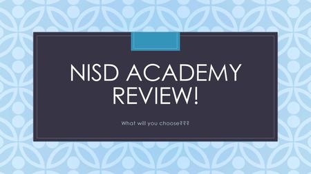 NISD ACADEMY REVIEW! What will you choose???.