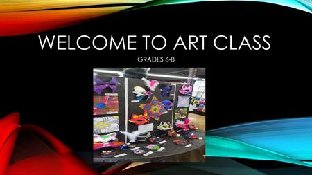Welcome to art class GRADES 6-8.
