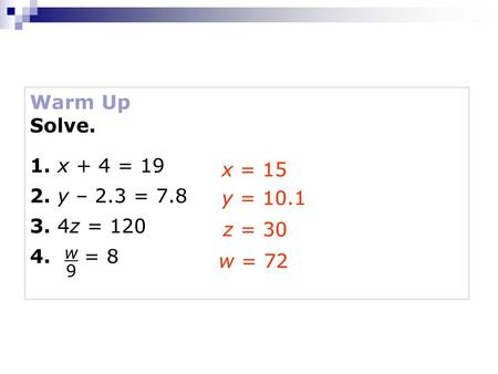 Warm Up Solve. 1. x + 4 = y – 2.3 = z = 120 x = 15