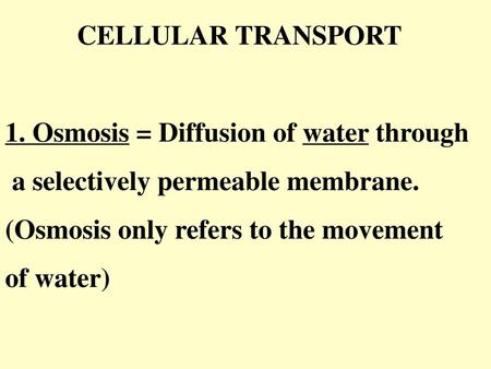 CELLULAR TRANSPORT 1. Osmosis = Diffusion of water through