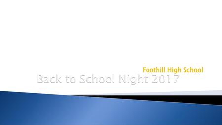 Back to School Night 2017 Foothill High School.