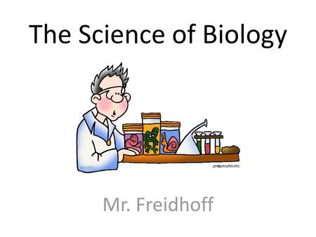 The Science of Biology Mr. Freidhoff.